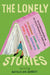 The Lonely Stories: 22 Celebrated Writers on the Joys & Struggles of Being Alone by Natalie Eve Garrett
