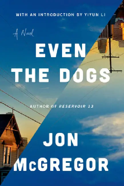 Even the Dogs by Jon McGregor, Yiyun Li