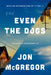 Even the Dogs by Jon McGregor, Yiyun Li