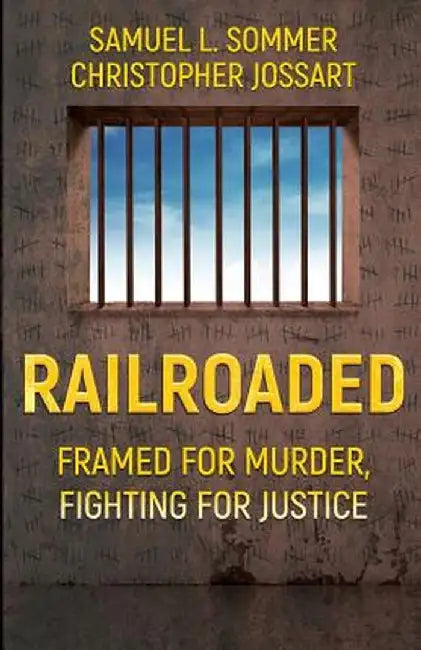 Railroaded: Framed for Murder, Fighting for Justice by Christopher Jossart