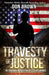 Travesty of Justice: The Shocking Prosecution of Lt. Clint Lorance by Don Brown