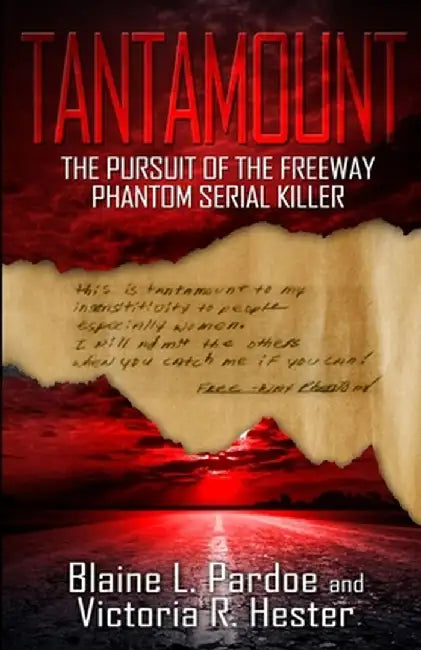 Tantamount: The Pursuit Of The Freeway Phantom Serial Killer by Blaine L. Pardoe
