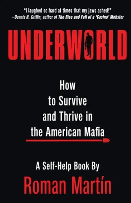 Underworld: How To Survive And Thrive In The American Mafia by Roman Martin