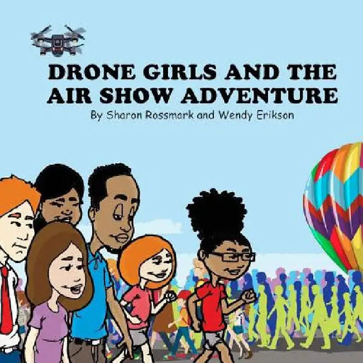 Drone Girls And The Air Show Adventure by Wendy Erikson