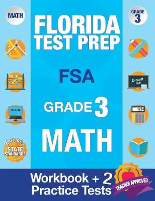 Florida Test Prep FSA Grade 3: Math Workbook & 2 FSA Practice Tests: 3rd Grade Math Workbooks Florida, FSA Practice Test Book Grade 3, FSA Test Grade by Fsa Test Prep Team