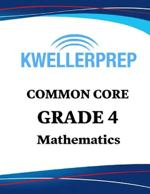 Kweller Prep Common Core Grade 4 Mathematics: 4th Grade Math Workbook and 2 Practice Tests: Grade 4 Common Core Math Practice by Kweller Prep