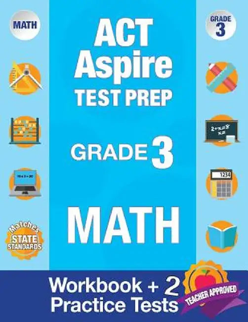 ACT Aspire Test Prep Grade 3 Math: : Workbook and 2 ACT Aspire Practice Tests; ACT Aspire Test Prep 3rd Grade, ACT Aspire Math Practice, ACT Aspire Gr by Act Aspire Review Team