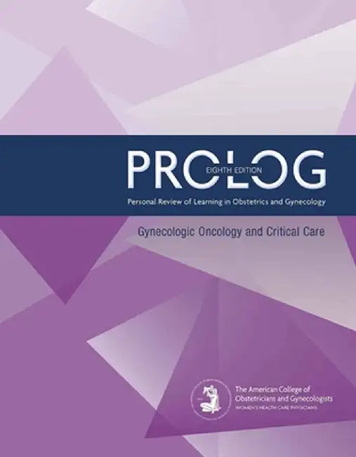 Prolog: Gynecologic Oncology and Critical Care, Eighth Edition (Assessment & Critique) by American College of Obstetricians and Gynecologists