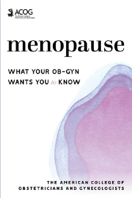 Menopause: What Your Ob-GYN Wants You to Know by America Obstetricians and Gynecologists