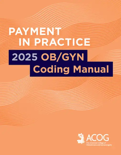 Payment in Practice: 2025 Ob/GYN Coding Manual by American College of Obstetricians and Gynecologists ACOG