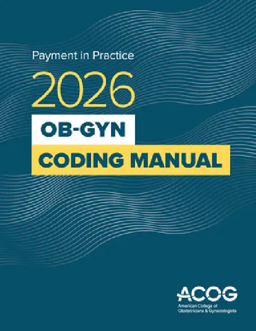 Payment in Practice: 2026 Ob-GYN Coding Manual by American College of Obstetricians Acog