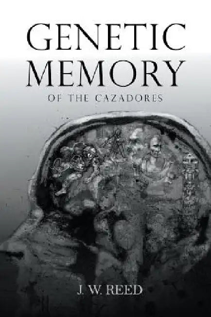 Genetic Memory of the Cazadores by J. W. Reed