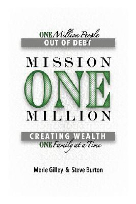 Mission One Million: Creating Wealth One Family at a Time by Merle Gilley, Steve Burton