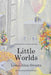 Little Worlds: Constructed of Magic: VOLUME 3 by Louis a. Swartz