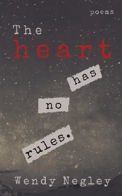 The Heart Has No Rules by Wendy Negley