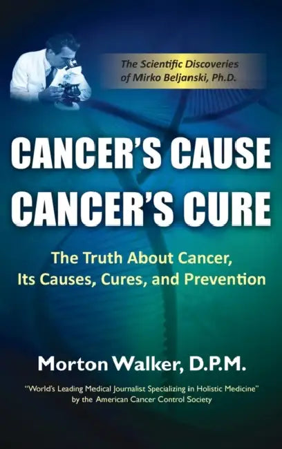 Cancer's Cause, Cancer's Cure: The Truth about Cancer, Its Causes, Cures, and Prevention by Morton Walker