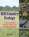 Hill Country Ecology: Essays on Plants, Animals, Water, and Land Management by Jim Stanley