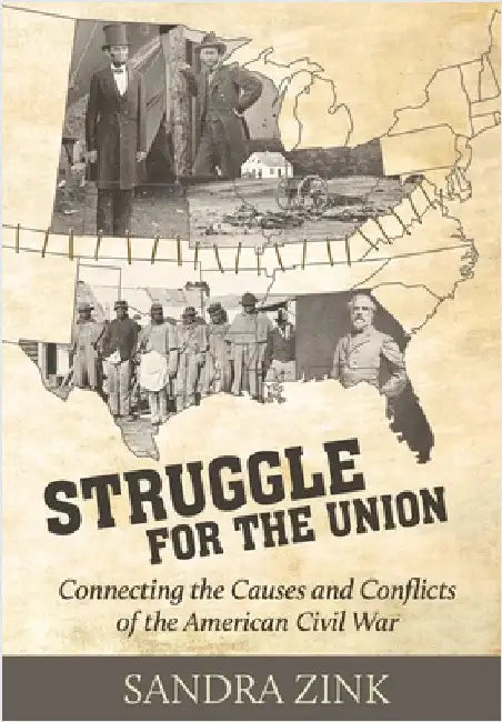 Struggle for the Union: Connecting the Causes and Conflicts of the American Civil War by Zink, Sandra