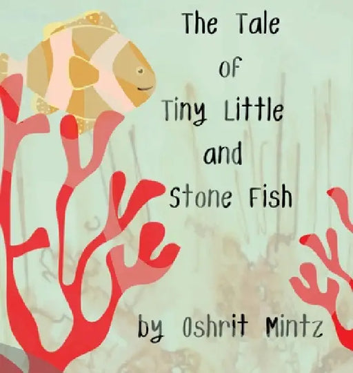The Tale of Tiny Little and Stone Fish by Oshrit Mintz