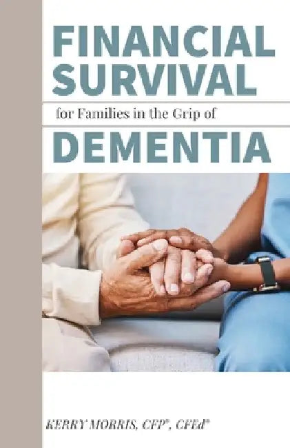 Financial Survival for Families in the Grip of Dementia by Kerry Morris