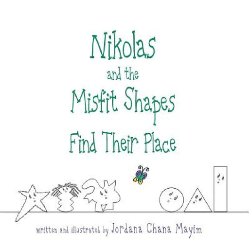 Nikolas and the Misfit Shapes Find Their Place by Jordana Chana Mayim, Jordana Chana Mayim