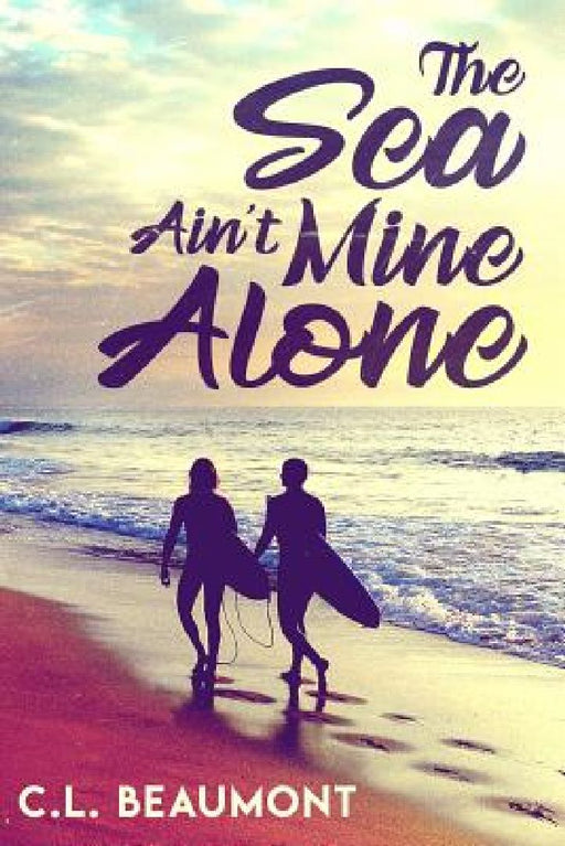 The Sea Ain't Mine Alone by C. L. Beaumont