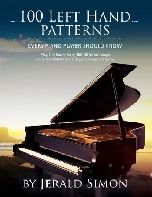 100 Left Hand Patterns Every Piano Player Should Know: Play the Same Song 100 Different Ways by Jerald Simon
