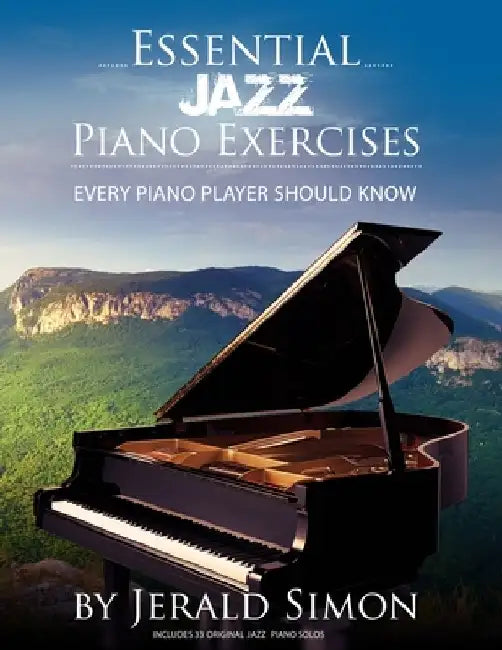 Essential Jazz Piano Exercises Every Piano Player Should Know: Learn jazz basics, including blues scales, ii-V-I chord progressions, modal jazz improv by Jerald Simon