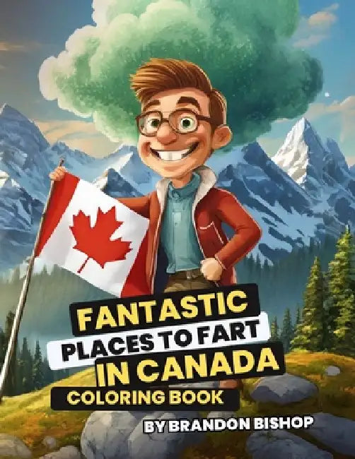 Fantastic Places to Fart in Canada Coloring Book by Brandon Bishop