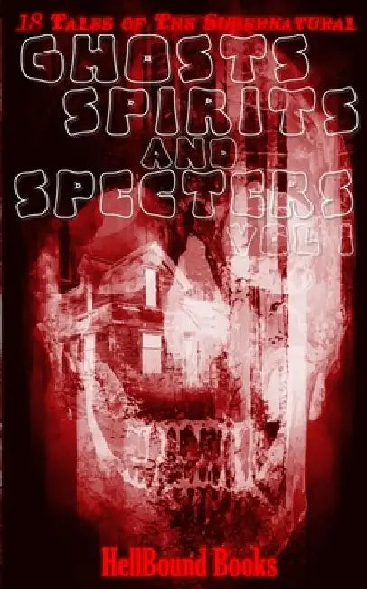 Ghosts, Spirits and Specters: Volume 1 by T. Fox Dunham