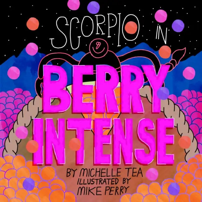 Scorpio: Berry Intense by Michelle Tea, Mike Perry