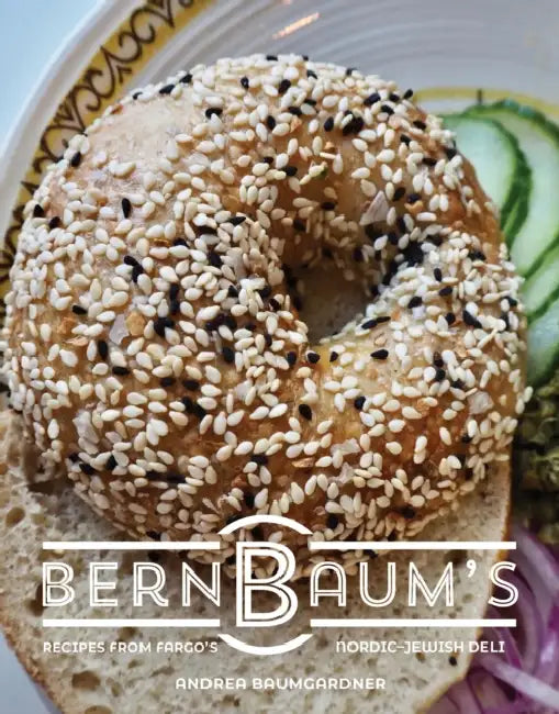 Bernbaum's: Recipes from Fargo's Nordic-Jewish Deli by Andrea Baumgardner, Sarah Strong