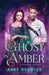 A Ghost in Amber: A Steampunk Romance by Anne Renwick
