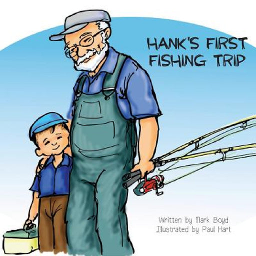 Hank's First Fishing Trip by Mark Boyd, Paul Hart
