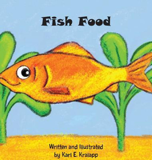 Fish Food by Karl E. Kralapp, Karl E. Kralapp