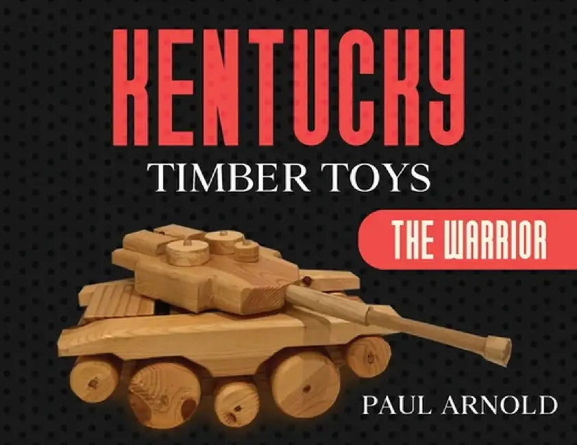Kentucky Timber Toys: The Warrior by Paul Arnold