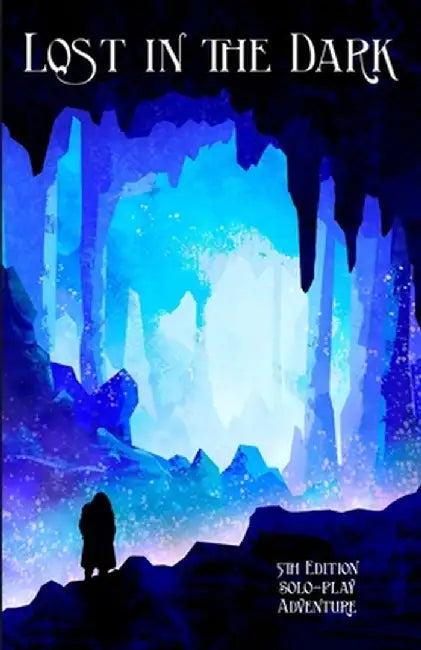Lost in the Dark: A Solo 5th Edition Adventure that requires no DM! by Mia Johnson