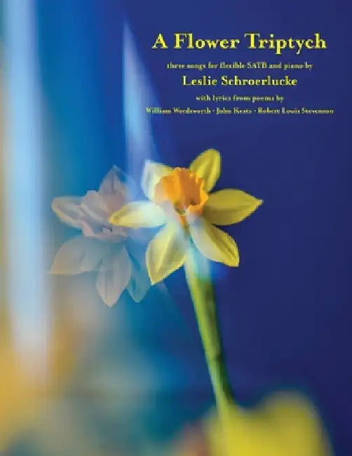 A Flower Triptych: music for SATB chorus by Leslie Schroerlucke