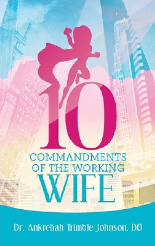 10 Commandments of the Working Wife by Ankrehah Trimble Johnson Do