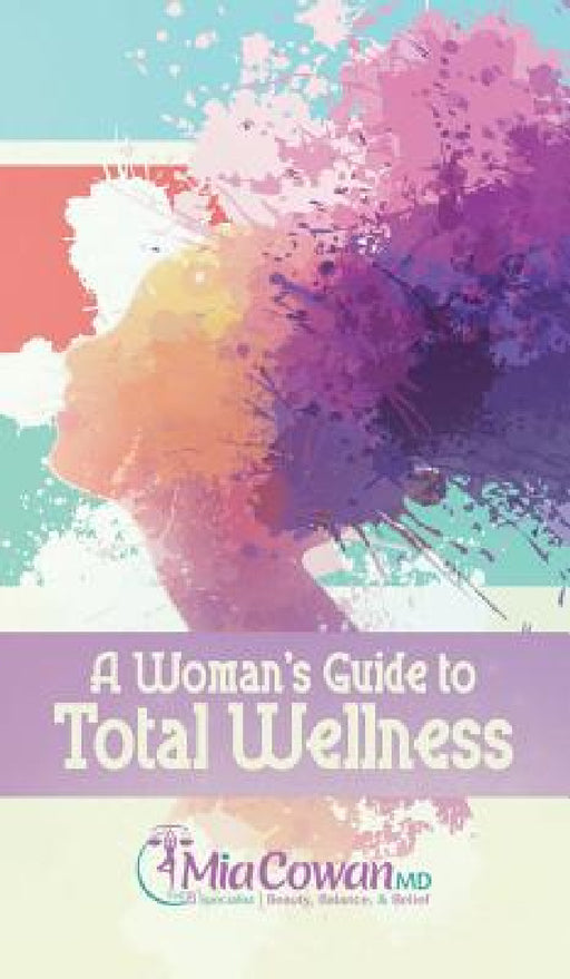 A Woman's Guide to Total Wellness by Mia Cowan