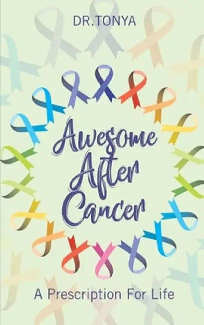 Awesome After Cancer: A Prescription for Life by Dr Tonya Echols Cole