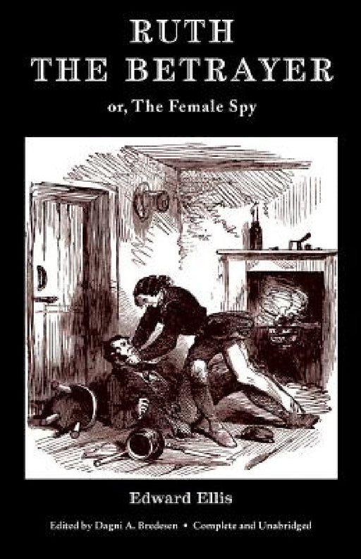 Ruth the Betrayer; or, The Female Spy (Valancourt Classics) by Edward Ellis, Dagni Bredesen