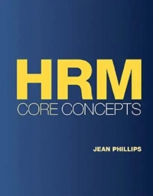 Hrm Core Concepts by Phillips, Jean M.