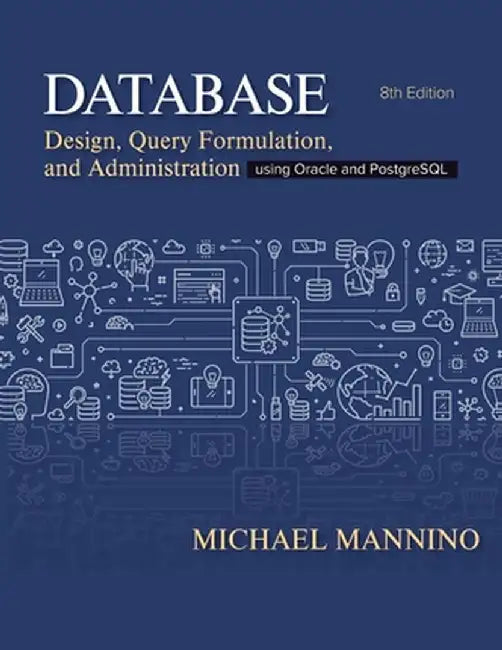 Database Design: Design Query Formulation and Administration Using Oracle and PostgreSQL by Mannino, Michael