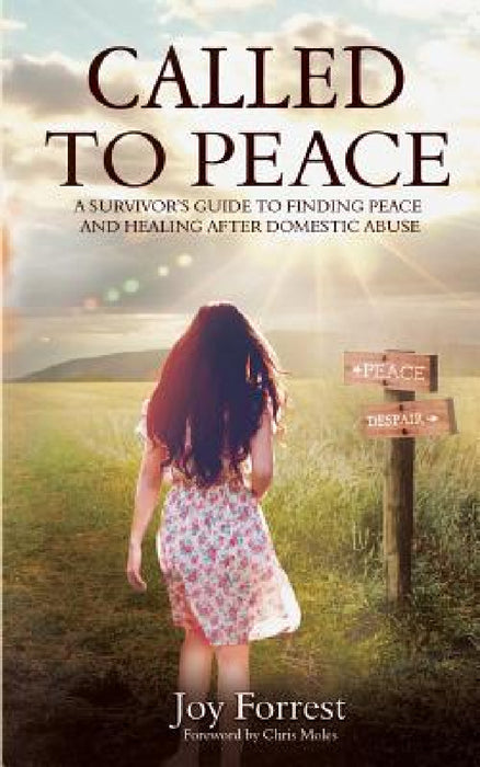 Called to Peace: A Survivor's Guide to Finding Peace and Healing After Domestic Abuse by Joy Forrest