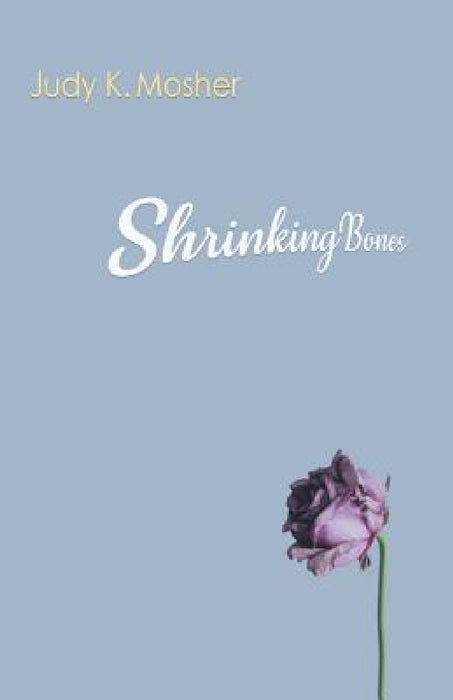 Shrinking Bones by Judy K. Mosher, Robert R. Sanders, Shawn Aveningo Sanders