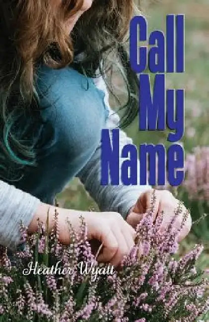 Call My Name by Heather Wyatt