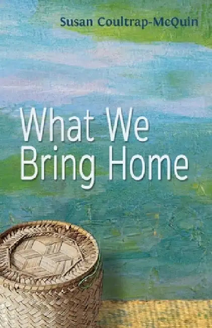 What We Bring Home by Susan Coultrap-McQuin