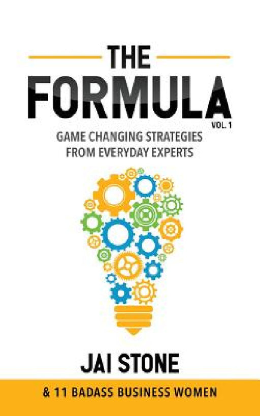 The Formula: Game Changing Strategies From Everyday Experts by Jai Stone