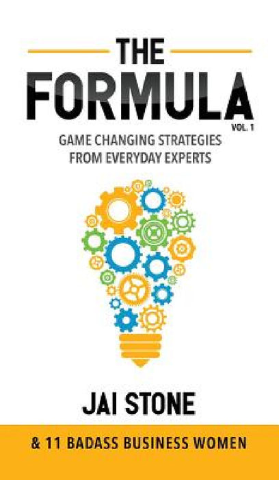 The Formula: Game Changing Strategies From Everyday Experts by Jai Stone